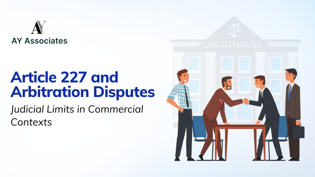 Article 227 and Arbitration Disputes: Judicial Limits in Commercial Contexts 